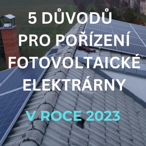 Důvody pro pořízení fotovoltaické elektrárny 2023